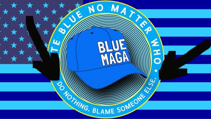 BlueMAGA: Do nothing. Blame someone else.
