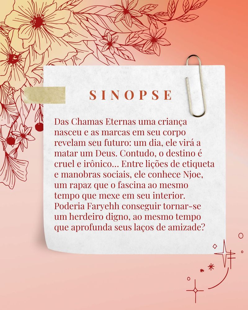 Das Chamas Eternas uma criança nasceu e as marcas em seu corpo revelam seu futuro: um dia, ele virá a matar um Deus. Contudo, o destino é cruel e irônico… Entre lições de etiqueta e manobras sociais, ele conhece Njoe, um rapaz que o fascina ao mesmo tempo que mexe em seu interior. Poderia Faryehh conseguir tornar-se um herdeiro digno, ao mesmo tempo que aprofunda seus laços de amizade?
