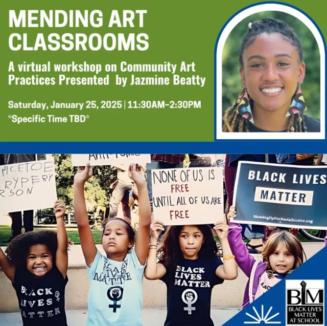 Green and Blue Graphic with white text that reads Mending Art Classrooms A virtual workshop on Community Art Practices presented by Jazmine Beatty. Sat. January, 25, 2025 11:30 AM - 2:30 PM 

Arched image of a Black woman with locks an outdoor background wearing red, blue, yellow and black triangle earrings. Image of children holding signs wearing Black Lives Matter t-shirts. 