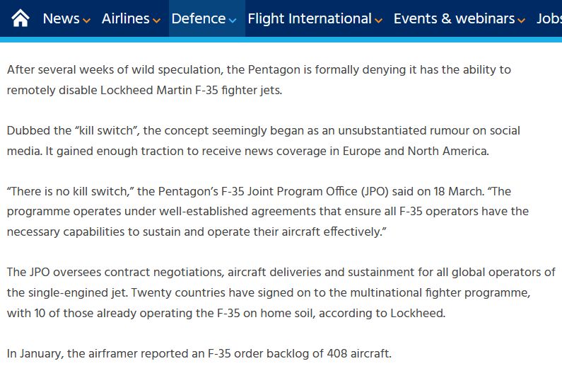 After several weeks of wild speculation, the Pentagon is formally denying it has the ability to remotely disable Lockheed Martin F-35 fighter jets.

Dubbed the “kill switch”, the concept seemingly began as an unsubstantiated rumour on social media. It gained enough traction to receive news coverage in Europe and North America.

“There is no kill switch,” the Pentagon’s F-35 Joint Program Office (JPO) said on 18 March. “The programme operates under well-established agreements that ensure all F-35 operators have the necessary capabilities to sustain and operate their aircraft effectively.”

The JPO oversees contract negotiations, aircraft deliveries and sustainment for all global operators of the single-engined jet. Twenty countries have signed on to the multinational fighter programme, with 10 of those already operating the F-35 on home soil, according to Lockheed.

In January, the airframer reported an F-35 order backlog of 408 aircraft.