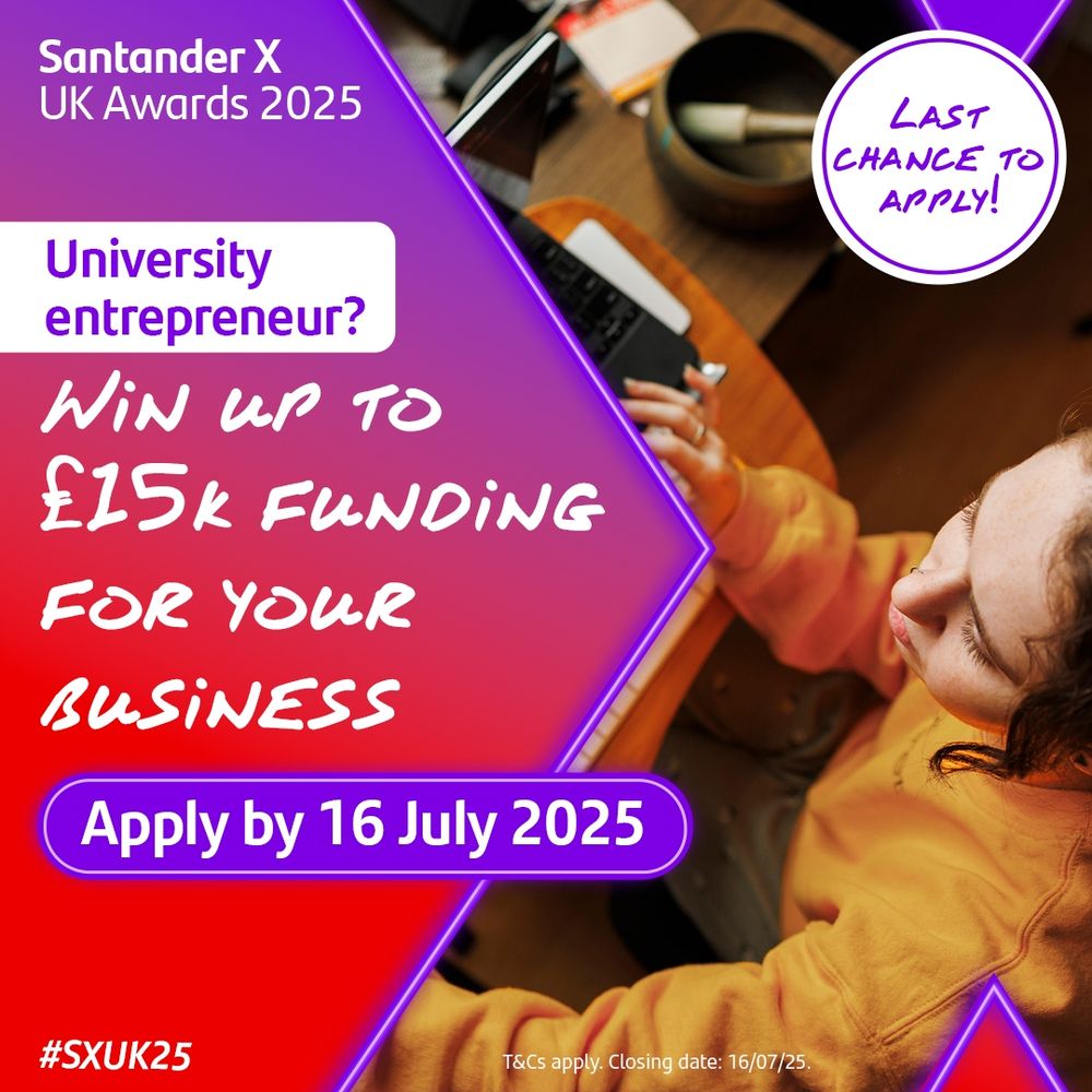 Composite graphic poster image, with text setting out details of the Santander X UK Awards 2025, messaging about prize money up to £15K and the application deadline of 16 July, and with a stock image (raised and taken from overhead) of a woman sitting infront of a laptop computer.