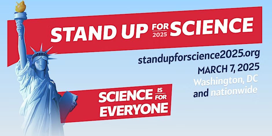 A poster for stand up for science. Lady liberty stands in front of red banners saying Stand up for Science and Science is for everyone.

The background reads standupforscience2025.org March 7, 2025