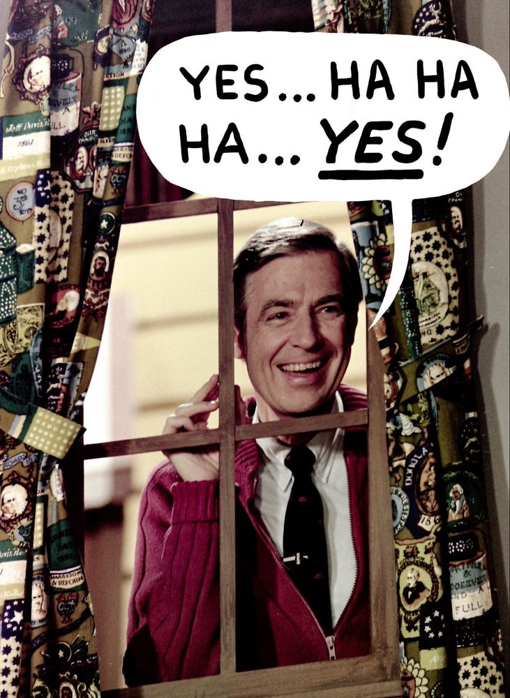 Image of Mr. Rogers standing at a window, with a cartoon bubble saying "Yes...ha ha ha... yes!"