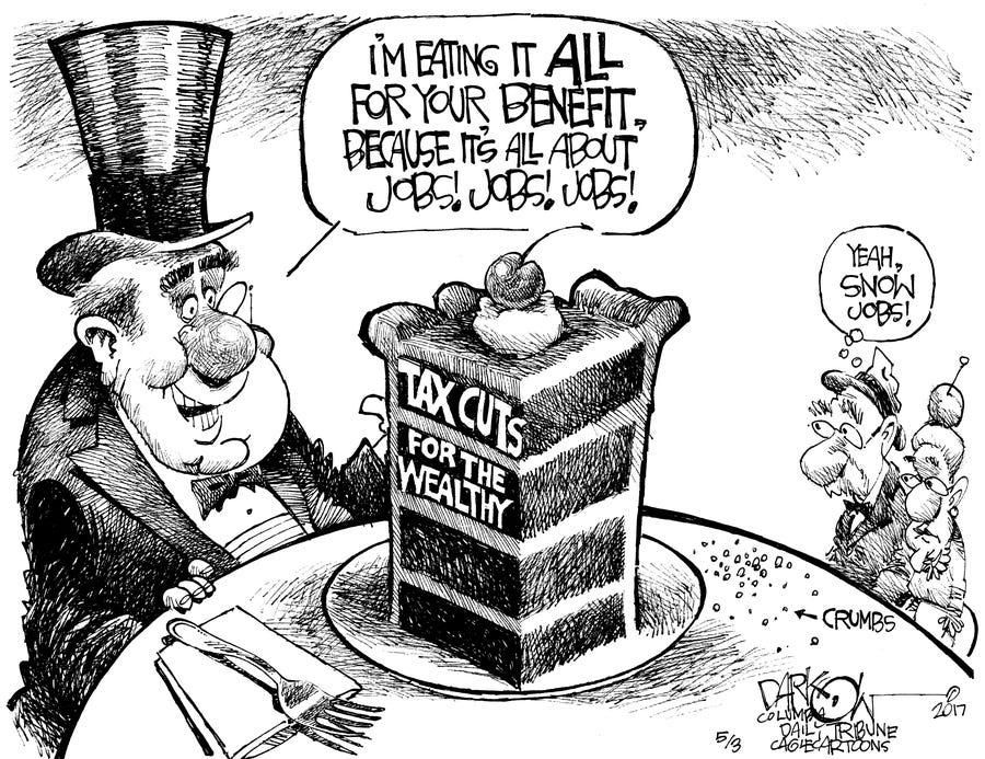 A monocled rich man in a top hat eats a huge piece of cake labelled "Tax cuts for the wealthy." He says "I'm eating it all for your benefit because this is all about jobs, jobs, jobs!" A working class couple looks on, thinking "yeah, snow jobs!"