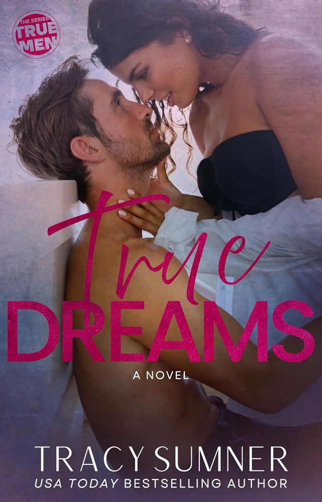 True Dreams: An enemies to lovers, small town, single brother, ’90s retro romance (True Men Book 2)