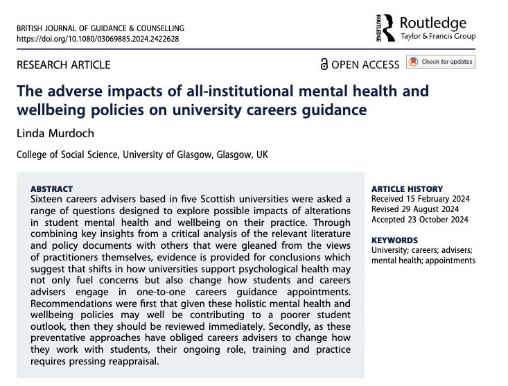 ABSTRACTSixteen careers advisers based in five Scottish universities were asked a range of questions designed to explore possible impacts of alterations in student mental health and wellbeing on their practice. Throughcombining key insights from a critical analysis of the relevant literatureand policy documents with others that were gleaned from the viewsof practitioners themselves, evidence is provided for conclusions whichsuggest that shifts in how universities support psychological health maynot only fuel concerns but also change how students and careersadvisers engage in one-to-one careers guidance appointments.Recommendations were first that given these holistic mental health andwellbeing policies may well be contributing to a poorer studentoutlook, then they should be reviewed immediately. Secondly, as thesepreventative approaches have obliged careers advisers to change howthey work with students, their ongoing role, training and practicerequires pressing reappraisal.