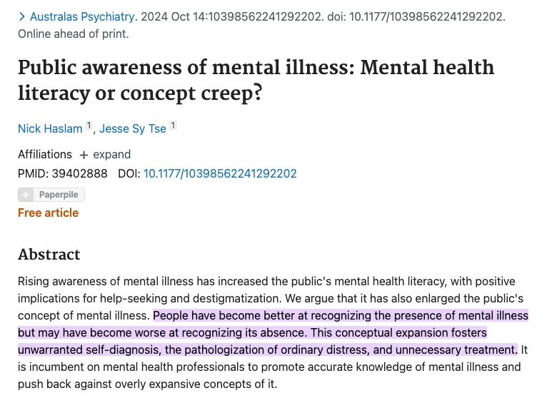 Public awareness of mental illness: Mental health literacy or concept creep?
Abstract
Rising awareness of mental illness has increased the public's mental health literacy, with positive implications for help-seeking and destigmatization. We argue that it has also enlarged the public's concept of mental illness. People have become better at recognizing the presence of mental illness but may have become worse at recognizing its absence. This conceptual expansion fosters unwarranted self-diagnosis, the pathologization of ordinary distress, and unnecessary treatment. It is incumbent on mental health professionals to promote accurate knowledge of mental illness and push back against overly expansive concepts of it.