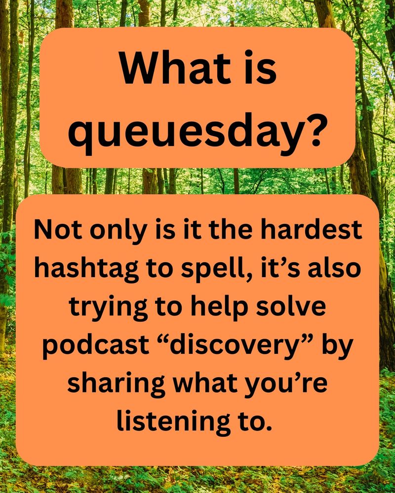 An image of text saying 
What is Queuesday?  (Queuesday is a combination of “queue” and “Tuesday”)

Not only is it the hardest hashtag to spell, it’s also trying to help solve podcast “discovery” by sharing what you’re listening to. 