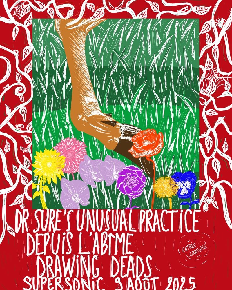 Affiche disant que les groupes dr sure's unusual practice, Depuis l'Abîme et Drawing Dead vont jouer au supersonic. Sur l'affiche il y'a comme un cadre rouge et de la végétation et dans le cadre des fleurs en aplat de couleur   avec une patte de cerfs derrière et de l'herbe 