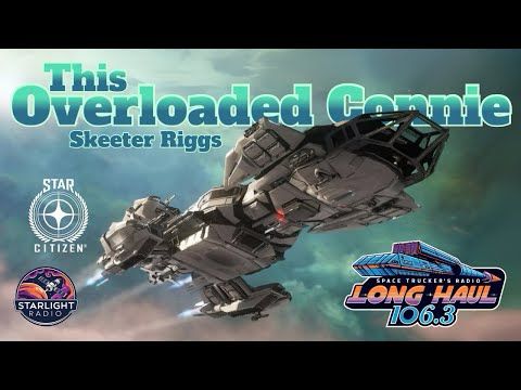 This Overloaded Connie - Skeeter Riggs - Star Citizen Radio