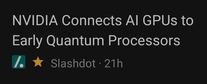 A screen capture of a Slashdot headline saying "NVIDIA Connects AI GPUs to Early Quantum Processors"