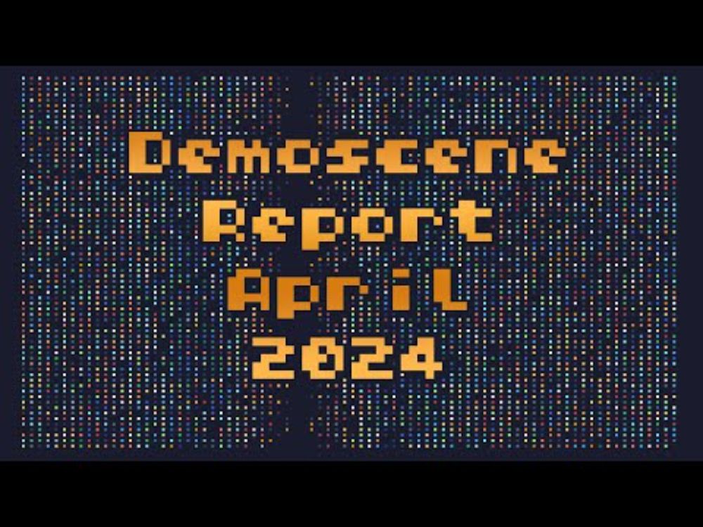 Demoscene Report April 2024