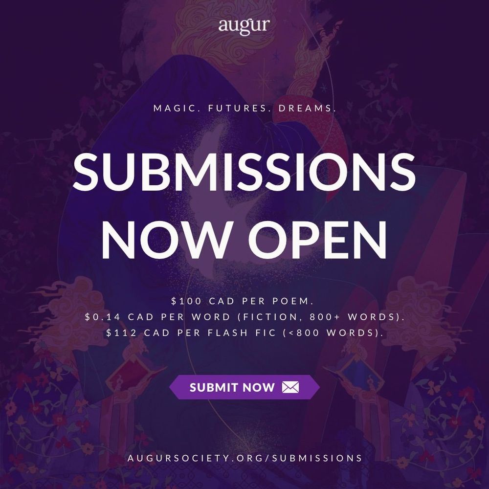 The background is an illustration of three fire glowing celestial characters in robes with an overlay of purple. One of them in the middle holding their hand and behind it are flowers. At the corners of the illustration are the two characters with a book in one hand and a pencil in the other. At the top of the image is the augur logo and below it reads: "Magic. Futures. Dreams" in white text. In the middle, it reads: "Submissions Open Now" in white text. Underneath reads: "$100 CAD per poem. $0.14 CAD per word (fiction, 800+ words). $112 CAD per flash fic (<800 words)" in white text. There is a purple banner that reads submit now and next to it is a graphic of an email. At the bottom of the image is the submissions link: augursociety.org/submissions