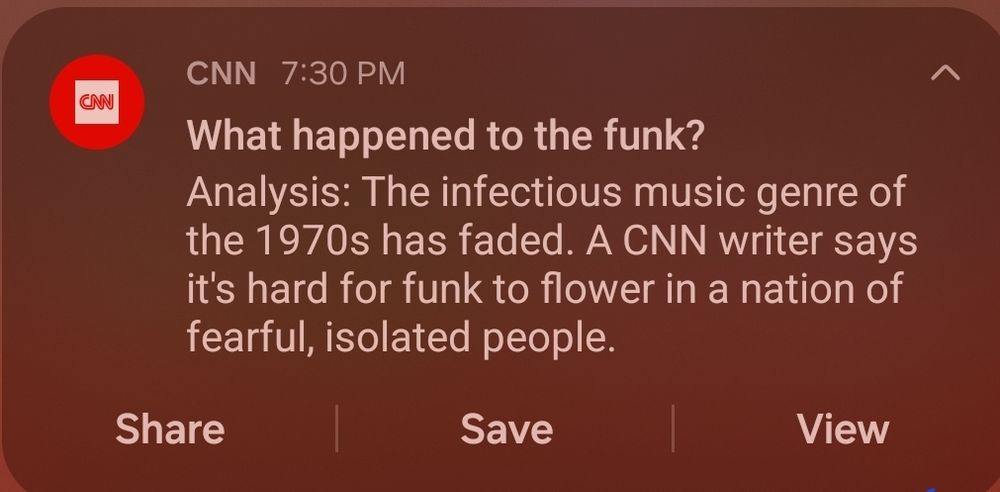 Screenshot of a CNN update that says:
What happened to the funk?
Analysis: The infectious music genre of the 1970s has faded.  A CNN writer says it's hard for funk to flower in a nation of fearful, isolated people.