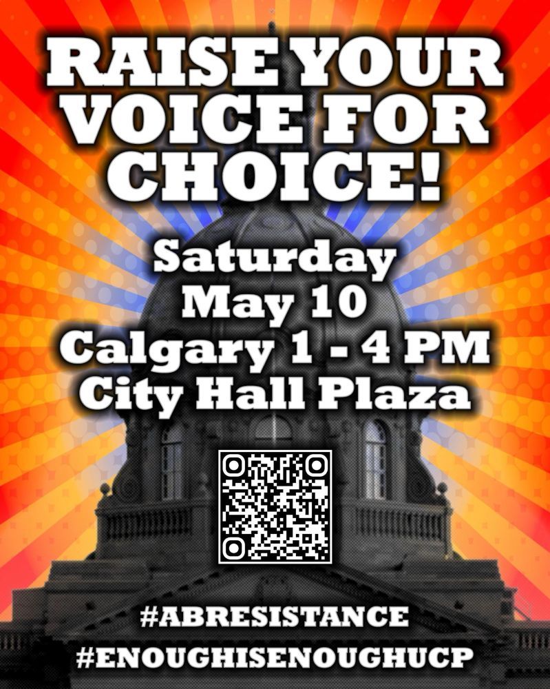 Poster promoting a protest event titled "RAISE YOUR VOICE FOR CHOICE!" with bold white text on a red, orange, and blue sunburst background. The image features a black-and-white silhouette of Alberta’s Legislature Building. Event details read: "Saturday, May 10, Calgary 1 – 4 PM, City Hall Plaza." A black-and-white QR code is centered below the event text. Hashtags at the bottom: #ABRESISTANCE and #ENOUGHISENOUGHUCP. This is part of a province-wide rally against the UCP government’s policies in Alberta.