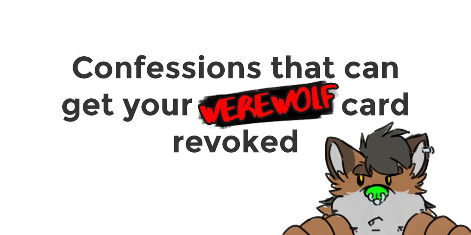 Confessions that can get your werewolf card revoked