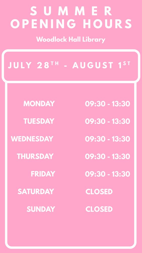 Summer opening hours - Woodlock Hall library. July 28th - August 1st. Monday - Friday 9.30am - 1.30pm. Closed Saturday & Sunday.