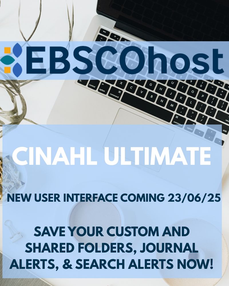 Image of a laptop and a cup of tea overlaid with text. text reads EBSCOhost Cinahl Ultimate new user interface coming 23/06/25. Save your custom folders, journal alerts & search alerts now!