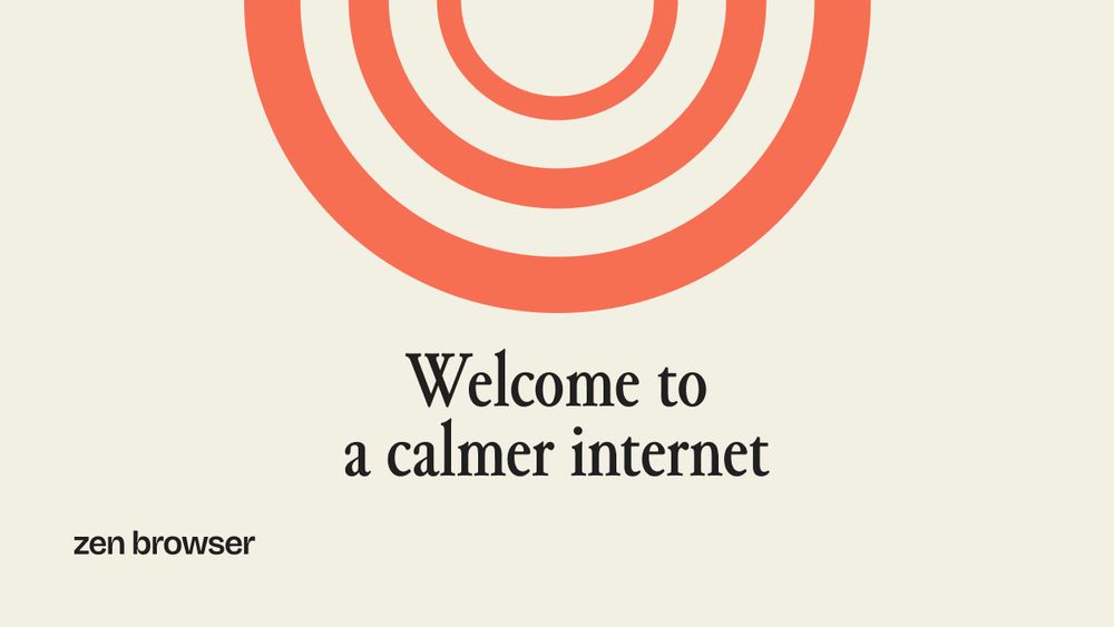 'Welcome to a calmer internet' with Zen Browser!