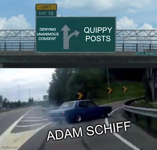 Meme: Adam Schiff, as a car, veering off the road to denying unanimous consent so he can make quippy posts online.