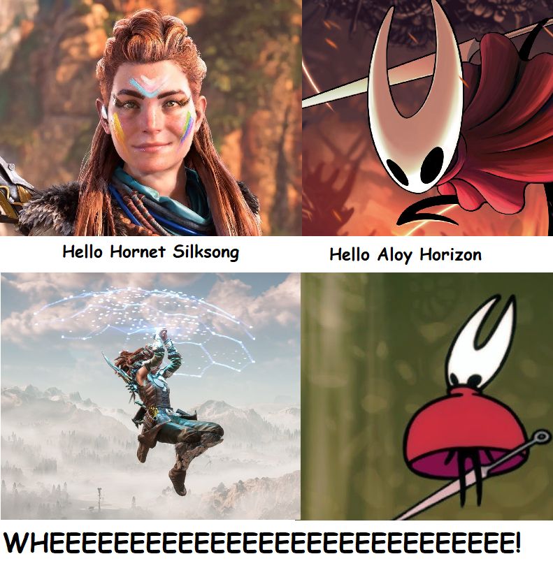 4 panel meme where there's a picture of Aloy from Horizon saying "Hello Hornet Silksong" and Hornet from Hollow Knight saying "Hello Aloy Horizon" and then the bottom two panels are both of them using their slow fall abilities and going "WHEEEEEEEEEEEEEEEEEEEEEEEEE!"
