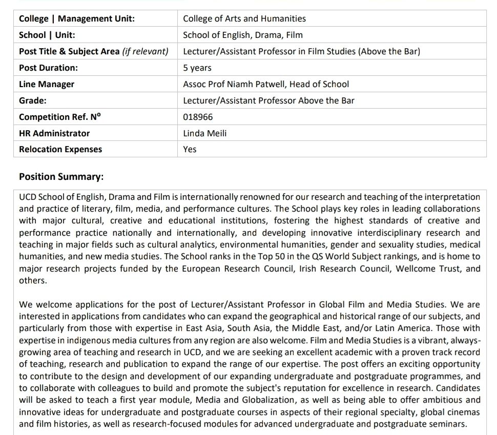 ad for job at ucd, crucial para reads:
We welcome applications for the post of Lecturer/Assistant Professor in Global Film and Media Studies. We are

interested in applications from candidates who can expand the geographical and historical range of our subjects, and

particularly from those with expertise in East Asia, South Asia, the Middle East, and/or Latin America. Those with
expertise in indigenous media cultures from any region are also welcome. Film and Media Studies is a vibrant, always-
growing area of teaching and research in UCD, and we are seeking an excellent academic with a proven track record of teaching, research and publication to expand the range of our expertise. The post offers an exciting opportunity to contribute to the design and development of our expanding undergraduate and postgraduate programmes, and to collaborate with colleagues to build and promote the subject's reputation for excellence in research. Candidates will be asked to teach a first year module, Media and Globalization, as well as being able to offer ambitious and innovative ideas for undergraduate and postgraduate courses in aspects of their regional specialty, global cinemas and film histories, as well as research-focused modules for advanced undergraduate and postgraduate seminars.

