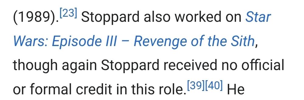 Stoppard also worked on Star Wars: Episode III – Revenge of the Sith, though again Stoppard received no official or formal credit in this role.