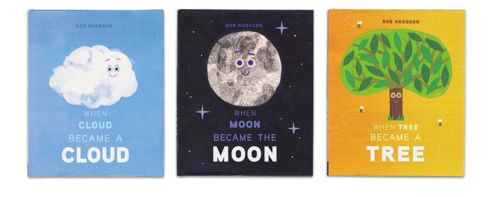 Three book covers: when cloud became a cloud, when moon became the moon, when tree became a tree. All with whimsical illustrations of cloud, moon and tree each with eyes 