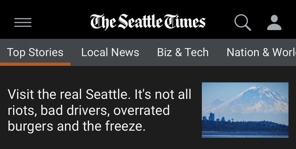 Seattle times headline “visit the real Seattle. It’s not all riots, bad drivers, overrated burgers and the freeze”
