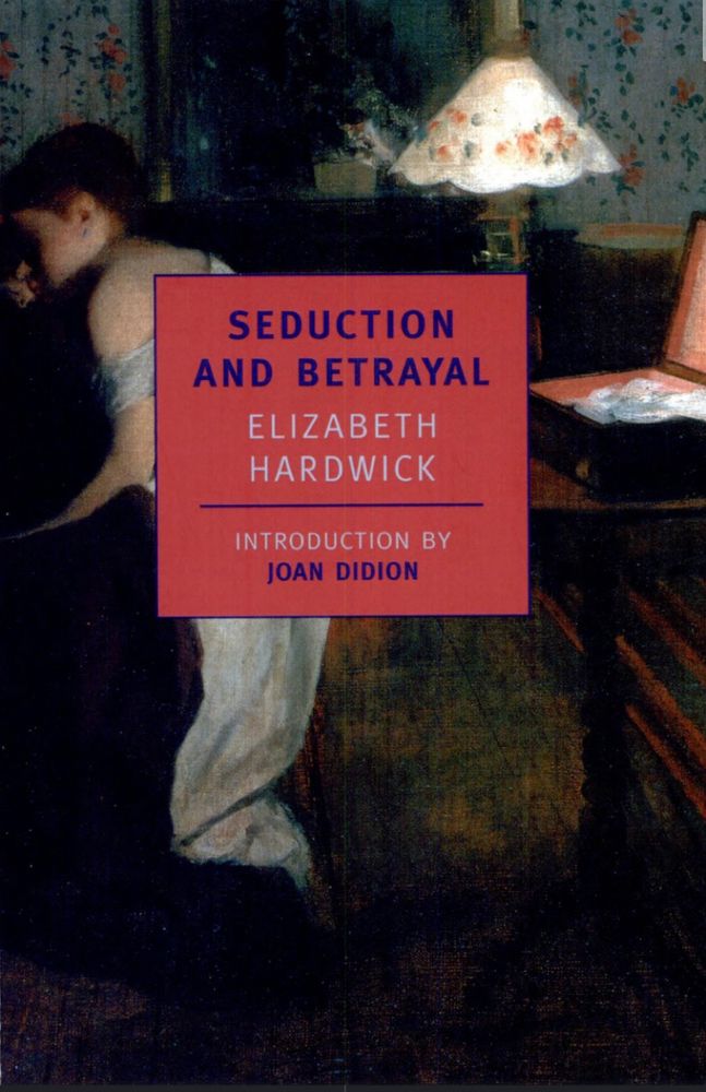 A book called seduction and betrayal by Elizabeth hardwick with introduction by Joan Didion that has an old oil painting on the cover a woman is in a dark room wearing a white night dress 