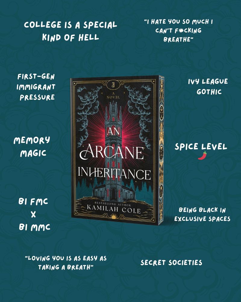 The cover of AN ARCANE INHERITANCE surrounded by tropes and arrows

BI FMC X BI MMC
SECRET SOCIETIES
MEMORY MAGIC
FIRST-GEN IMMIGRANT PRESSURE
IVY LEAGUE GOTHIC
SPICE LEVEL: TWO CHILI PEPPERS
BEING BLACK IN EXCLUSIVE SPACES
COLLEGE IS A SPECIAL KIND OF HELL
"I HATE YOU SO MUCH I CAN'T F*CKING BREATHE"
"LOVING YOU IS AS EASY AS TAKING A BREATH" 