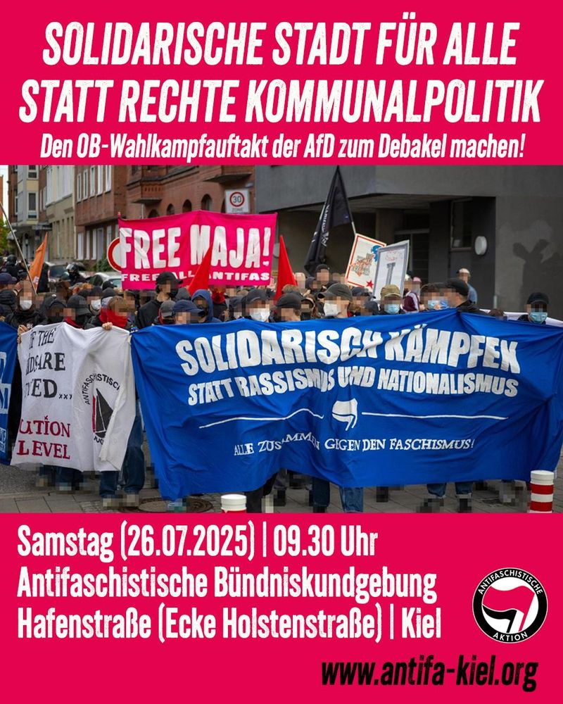 Auf dem Bild ist eine antifaschistische Demonstration zu sehen. Darüber steht solidarische Stadt für alle statt rechte Kommunalpolitik. Den OB-Wahlkampfauftakt der AfD zum Debakel machen! Samstag 26.7.2025 9:30 Uhr antifaschistische Bündniskundgebung Hafenstraße Ecke Holsteinstraße. www.antifa-kiel.org 