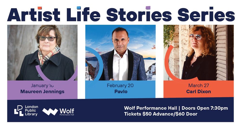 Artist Life Stories Series

Maureen Jennings pictures outside 

January 16
Maureen Jennings

Pavlo pictured holding a guitar against a blue sky
February 20
Pavlo

Carl Dixion pictured in a causal pose 
March 27
Carl Dixon

Wolf Performance Hall 
Doors Open 7:30pm
Tickets $50 Advance/$60 Door

LPL Logo and Wolf Performance Hall Logo
