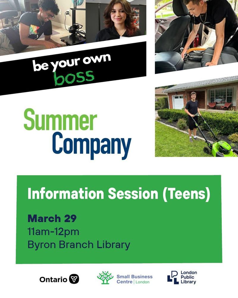 Be your own boss, Summer Company.

Information Session (Teens) 
March 29, 11am-12pm, Byron Branch Library