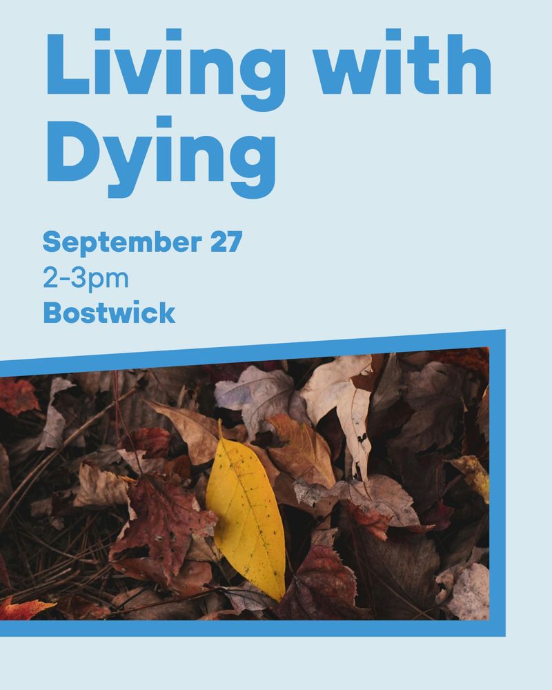 A poster with the title 'Living with Dying' in large blue text. Below, 'September 27, 2–3pm, Bostwick' appears. A photo of fallen autumn leaves.
