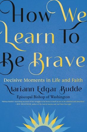 'How we learn to be Brave' by Mariann Edgar Budde, Episcopal Bishop of Washington