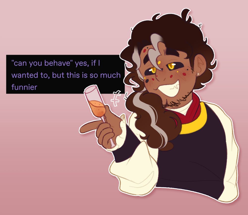 Hemlock with his hair tied back looking to the left with a wide smug grin and gesturing with a champagne glass. Behind him is text that says "Can you behave? Yes, if I wanted to, but this is so much funnier".