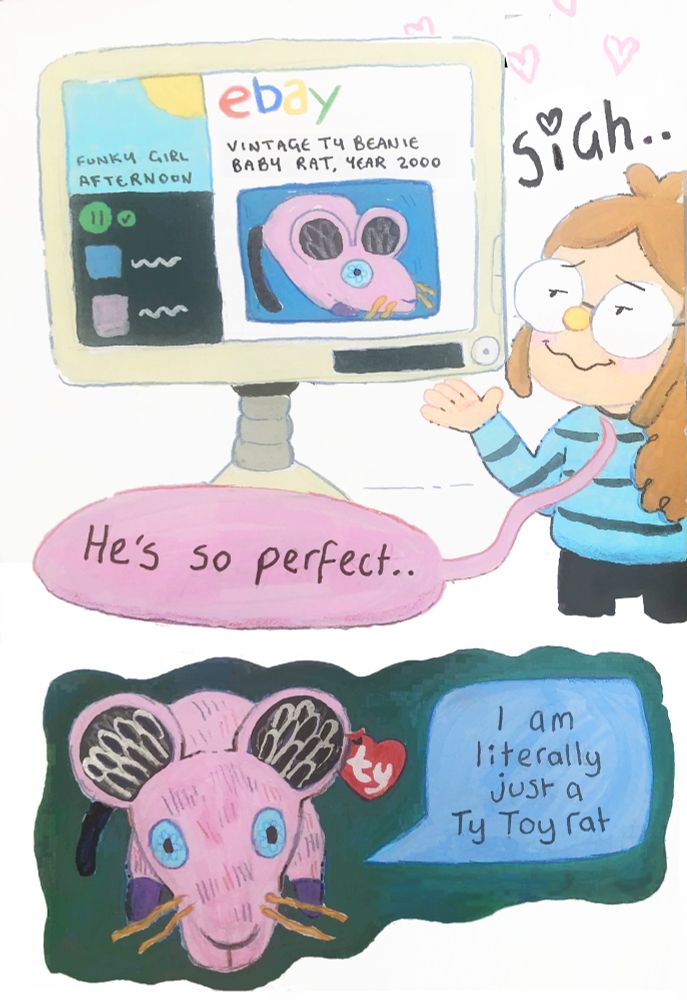 A comic page that shows a girl sighing while longingly looking at an ebay listing of a vintage 2000s Ty Toy Rat. She says "Sigh.. He's so perfect.." 

The bottom panel shows a close up of the beanie baby rat blankly staring, he's saying "I am literally just a Ty Toy rat" 