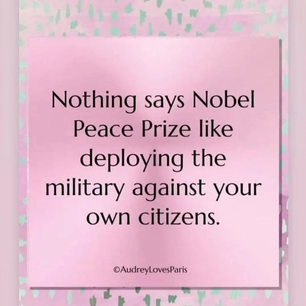 Nothing says Nobel Peace Prize like deploying the military against your own citizens.  @AudreyLovesParis