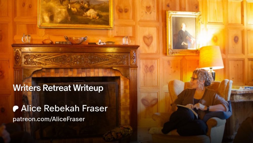 Writers Retreat Writeup | Alice Rebekah Fraser