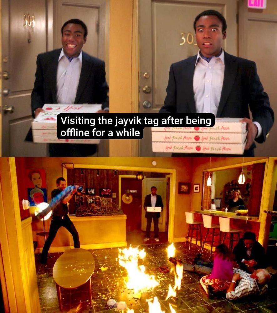 Troy from Community walking into the room smiling then terrified.

Below shows chaos with the room on fire.

With the caption:
Visiting the jayvik tag after being offline for a while