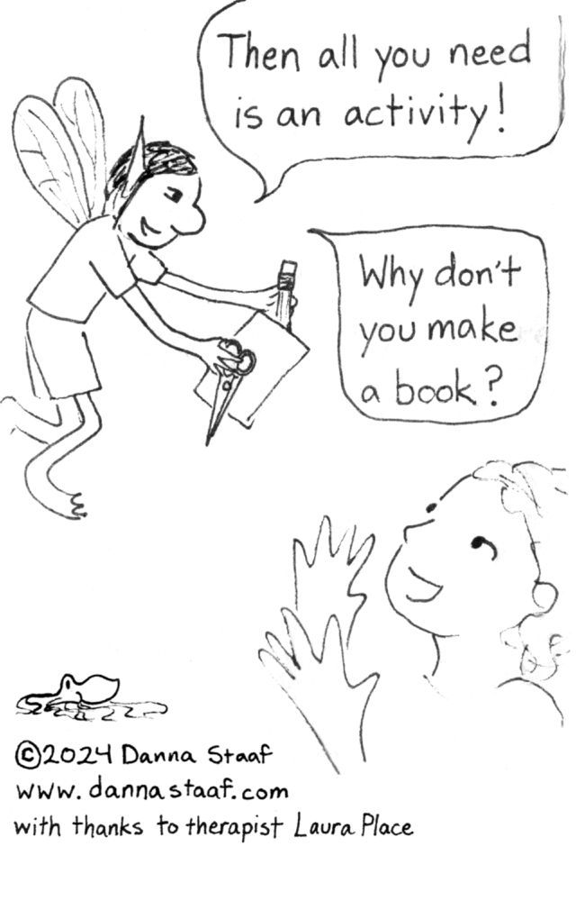 The Bored Fairy says, "Then all you need is an activity!" and offers the person a pencil, paper, and scissors. "Why don't you make a book?" The person reaches out to receive them happily. As this is the final page of the book, it also includes the credits: a tiny octopus, a copyright 2024 Danna Staaf, the website www.dannastaaf.com, and "with thanks to therapist Laura Place."
