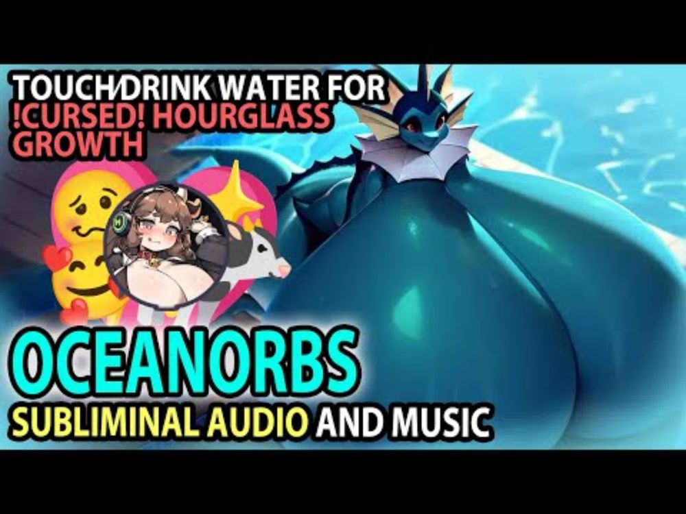 💧 OCEANORBS 💧 Water-powered !CURSE! Hourglass Expansion/Breast Inflation Subliminal Affirmations 💖🎶🐄
