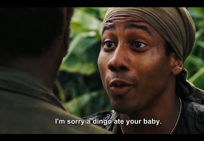 Still from Tropic Thunder. Alpa Chino to Lincoln Osirus 'I'm sorry a dingo ate your baby.'