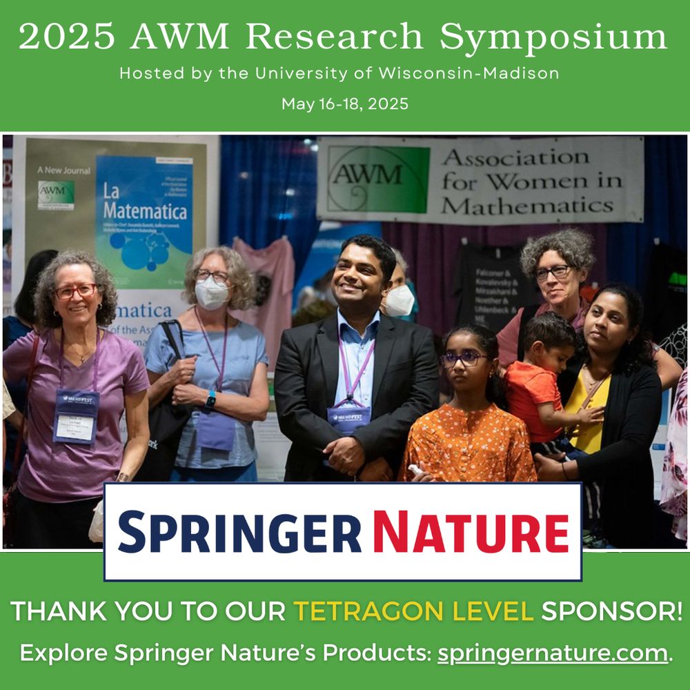 Photo of 5 adult participants and 2 children at a mathematics conference, standing in front of an exhibit booth with the banners for the Association for Women in Mathematics (AWM) and the journal La Matematica. The Springer Nature publishing company logo is set against this photo and the post thanks Springer Nature for their sponsorship of the 2025 AWM Research Symposium which will be held May 16-18 in Madison, Wisconsin. See springernature.com for more information.