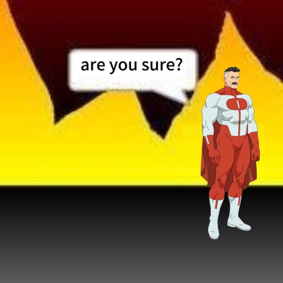 omni-man asks 'are you sure' in a flaming arena in hell i think. it's menacing.