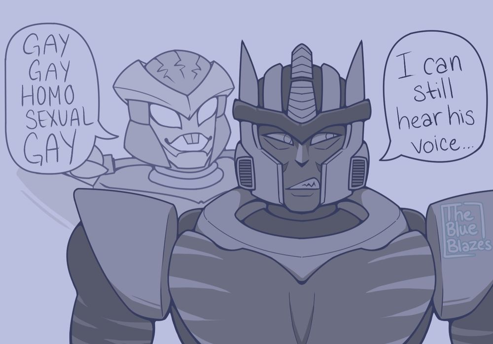 A limited color palette (gray/blue) drawing of Dinobot and Rattrap from Beast Wars. Dinobot looks off to the right side stating "I can still here his voice..." while Rattrap from behind him taunts "Gay Gay Homosexual Gay".