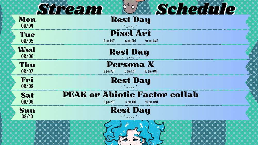 Schedule 08/04 - 08/10
Tuesday: pixel art
Thursday: persona X
Saturday: peak or abiotic factor