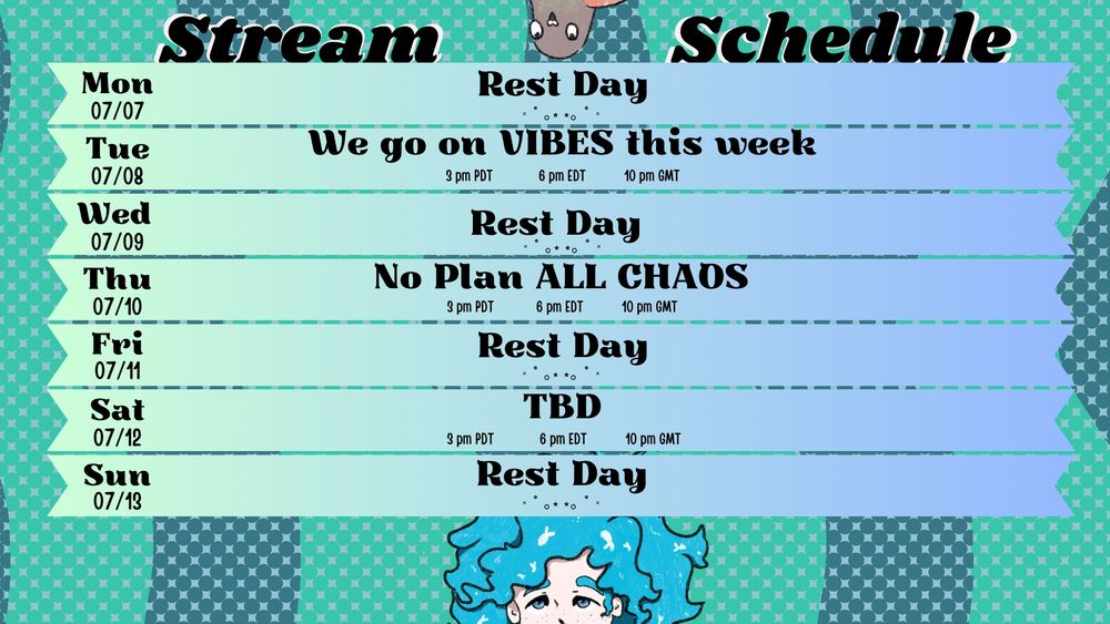 Schedule 07/07 - 07/13
Tuesday, Thursday, and Saturday are TBD
