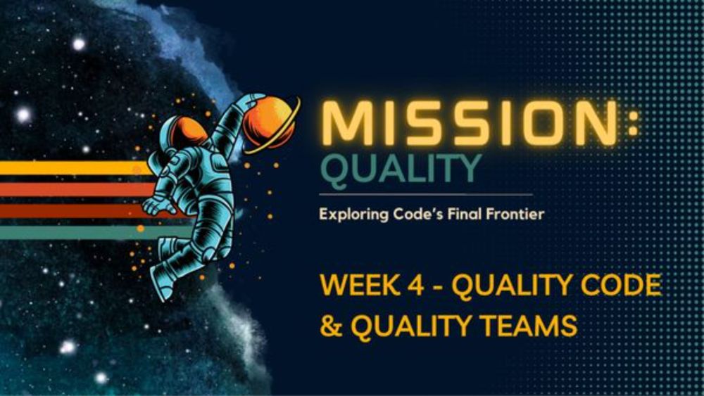 Mission: Quality - Exploring Code's Final Frontier (Wk 4 - Quality Code & Teams), Tue, Jun 25, 2024, 11:00 AM   | Meetup